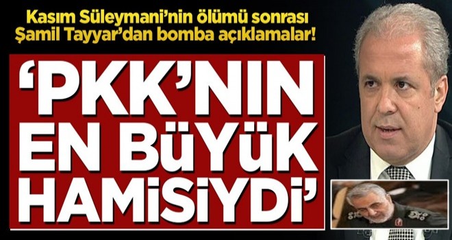 Kasım Süleymani’nin ölümü sonrası Şamil Tayyar’dan bomba açıklamalar! ‘PKK’nın en büyük hamisiydi’