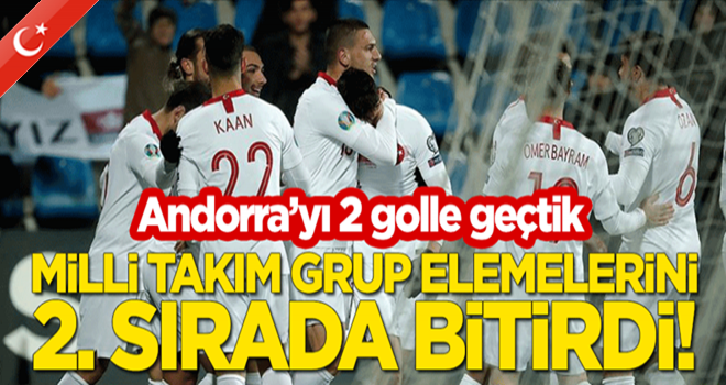 Andorra'yı 2 golle yenen Milli Takım, grup elemelerini 2. sırada bitirdi