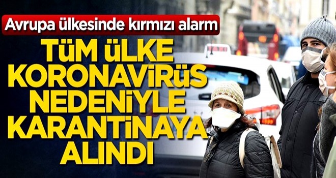 Avrupa ülkesinde kırmızı alarm! Tüm ülke koronavirüs nedeniyle karantinaya alındı