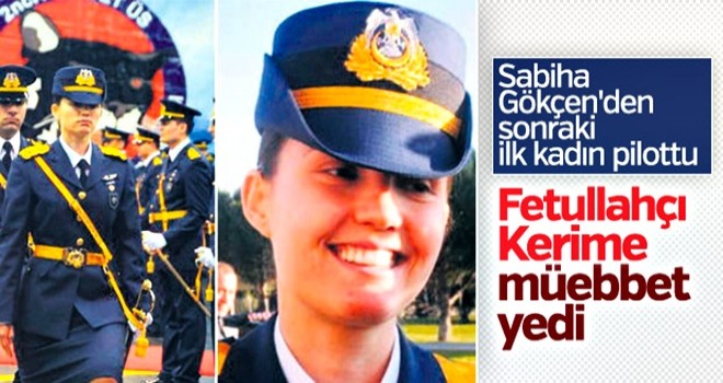 FETÖ'cü pilot Kerime Yıldırım'ın cezası belli oldu