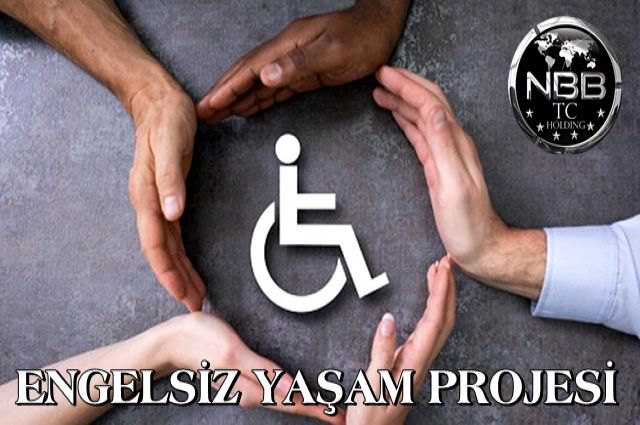 ''ENGELSİZ YAŞAM PROJESİ''