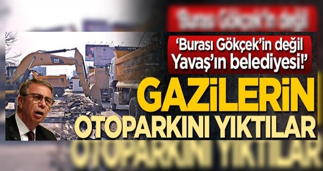 CHP’li Mansur gazilere ait otoparkı yıktı