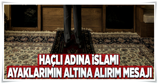 Haçlı adına İslam'ı ayaklarımın altına alırım mesajı .