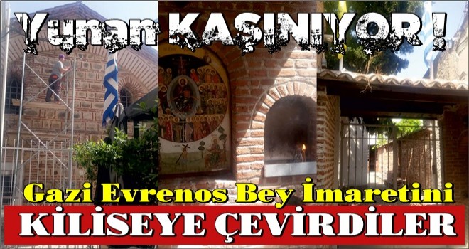 'Ayasofya' üzerinden Türkiye'ye saldıran Yunanistan Gazi Evrenos Bey İmaretini kiliseye çevirdi