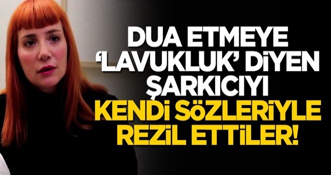 Dua etmeye 'lavukluk' diyen şarkıcıyı rezil ettiler!