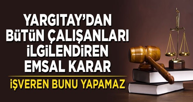 Yargıtay'dan bütün çalışanları ilgilendiren emsal karar