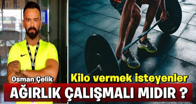 Kilo vermek isteyenler ağırlık çalışmalı mıdır? İşte yanıtı!