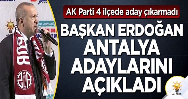 Başkan Erdoğan Antalya'daki belediye başkan adaylarını açıklıyor