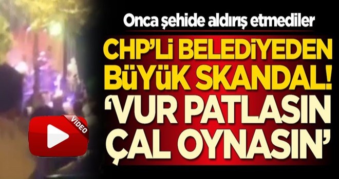 CHP'li belediyeden büyük skandal! 'Vur patlasın, çal oynasın'