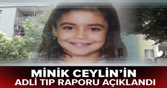 Minik Ceylin'in Adli Tıp Raporu açıklandı .