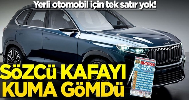 Yerli otomobil için tek satır yok! Sözcü kafayı kuma gömdü