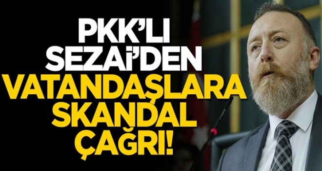 PKK'lı Sezai Temelli'den vatandaşlara skandal çağrı!