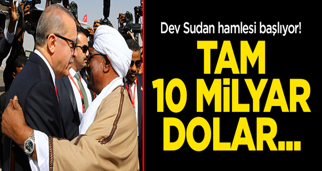 Dev Sudan hamlesi başlıyor! Tam 10 milyar dolar...