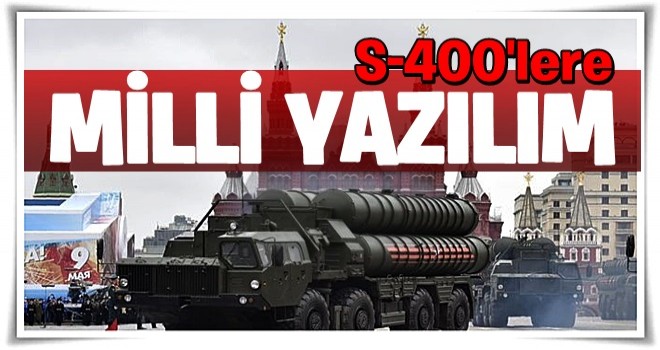 S-400'lere milli yazılım .