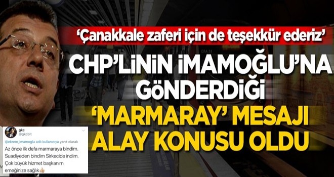 CHP’linin İmamoğlu’na gönderdiği “Marmaray” mesajı alay konusu oldu