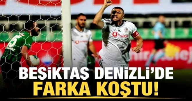 Beşiktaş Denizli'de farka koştu!