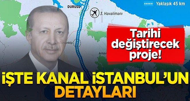 Tarihi değiştirecek proje! İşte Kanal İstanbul’un detayları