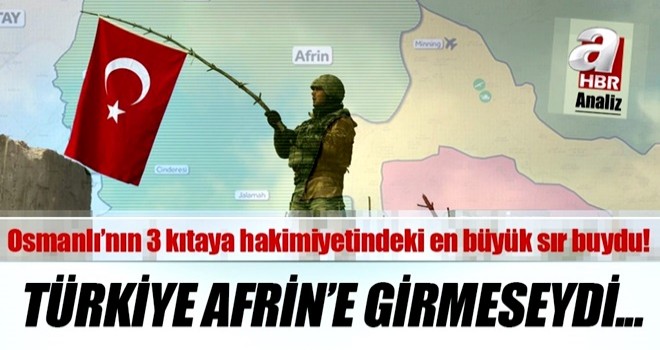 Afrin'de son durum değerlendirmesi: Türkiye Zeytin Dalı Harekatı ile Afrin'e girmeseydi neler olurdu?