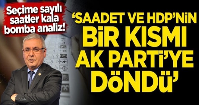 Seçime saatler kala bomba analiz! 'Saadet ve HDP'nin bir kısmı AK Parti'ye döndü'