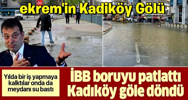 İBB yenileme çalışması yaparken boruyu patlattı! Kadıköy göle döndü