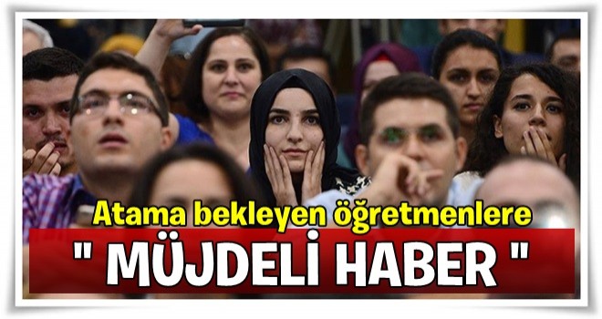 Atama bekleyen öğretmenlere müjdeli haber