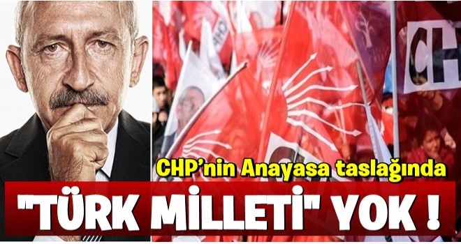 CHP’nin Anayasa taslağında Türk Milleti yok!