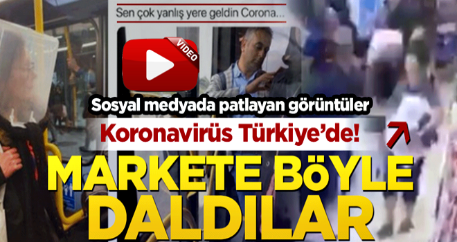 Koronavirüs Türkiye’ye dayandı! İşte markete böyle daldılar