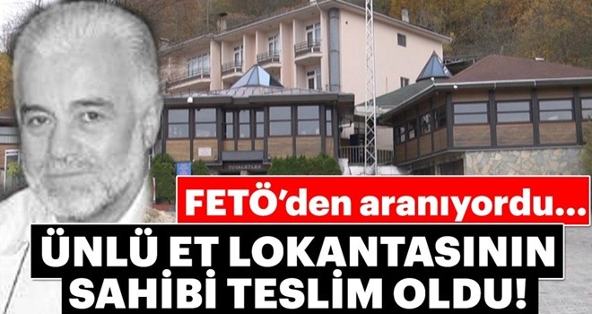 SON DAKİKA! FETÖ'den aranan ünlü iş adam teslim oldu