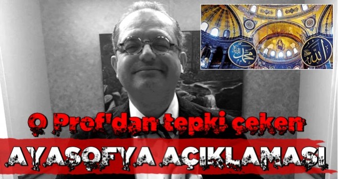 Prof. Dr. Mehmet Çilingiroğlu'ndan tepki çeken Ayasofya açıklaması