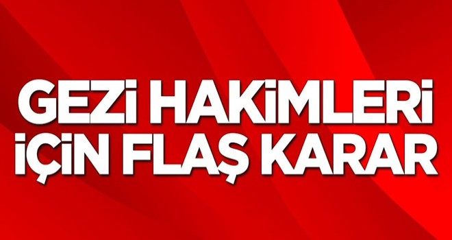 Skandal Gezi kalkışması kararı sonrası o hakimlere soruşturma