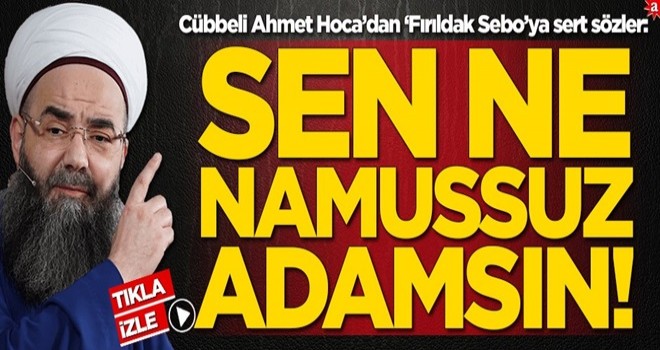 Cübbeli Ahmet Hoca'dan 'Fırıldak Sebo'ya sert sözler: Sen ne namussuz adamsın