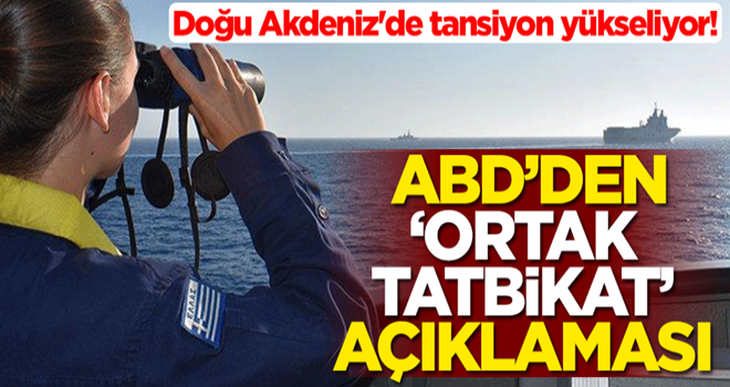 Doğu Akdeniz'de tansiyon yükseliyor! ABD'den 'ortak tatbikat' açıklaması