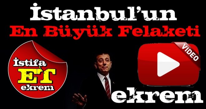 İstanbul'un büyük felaketi; EKREM!