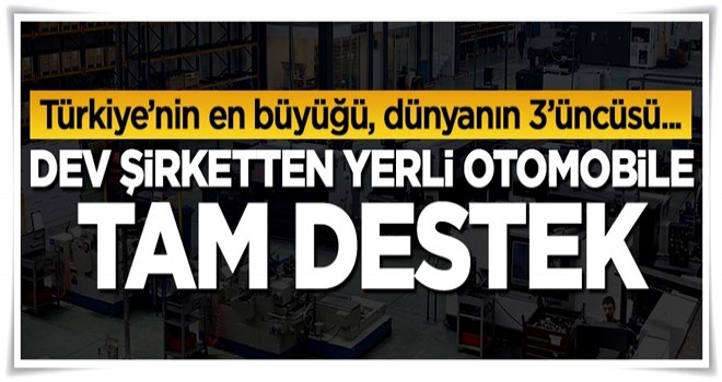 Yerli otomobile dev şirketten tam destek