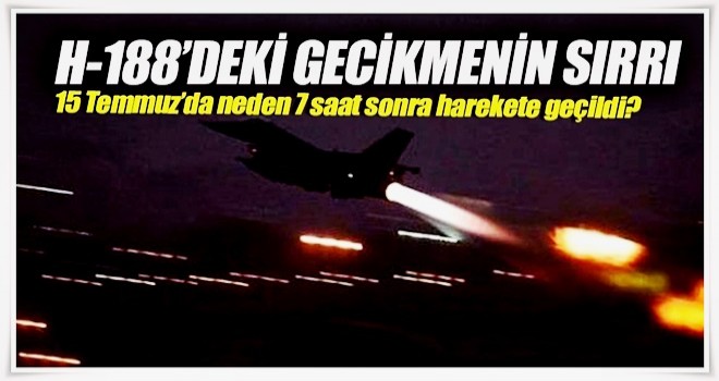 H-188’deki gecikmenin sırrı