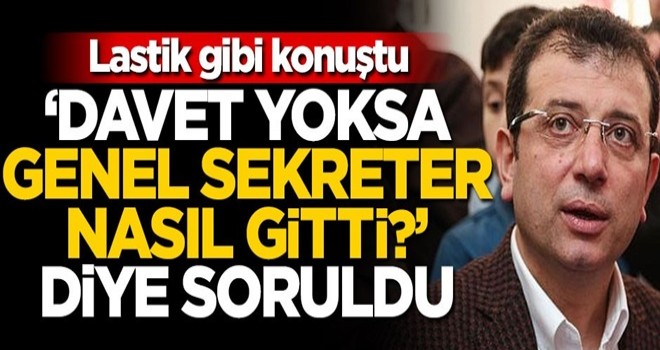 "Davet edilmedik" diyen İmamoğlu'na "genel sekreter nasıl gitti?" sorusu!