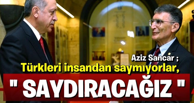 Aziz Sancar: Türkleri insandan saymıyorlar, saydıracağız