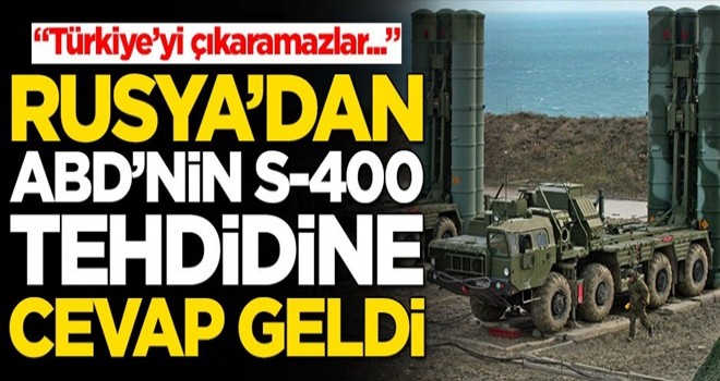 ABD'nin S-400 tehdidine Rusya'dan cevap geldi! "Türkiye'yi çıkaramazlar..."