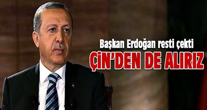 Başkan Erdoğan resti çekti: Çin'den de alacağız