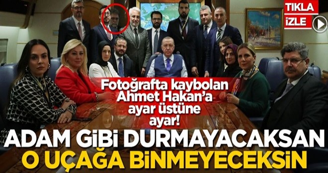 Fotoğrafta kaybolan Ahmet Hakan’a ayar üstüne ayar! Adam gibi durmayacaksan o uçağa binmeyeceksin