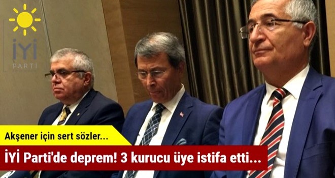 İYİ Parti'de deprem! 3 kritik isim istifa etti