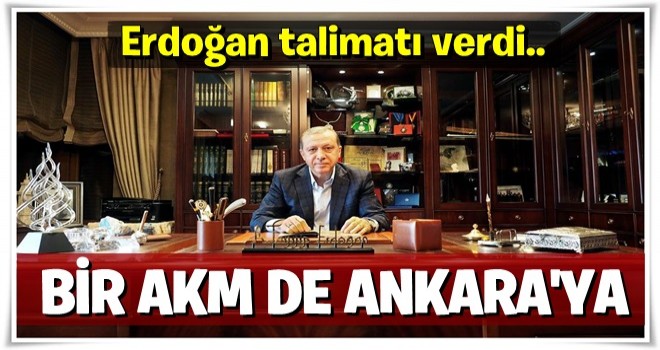 Cumhurbaşkanı Erdoğan'dan Ankara için talimat