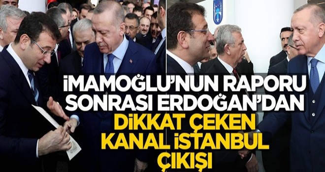 İ.oğlu'nun dün verdiği rapor sonrası Başkan Erdoğan'ın Kanal İstanbul sözleri dikkat çekti!