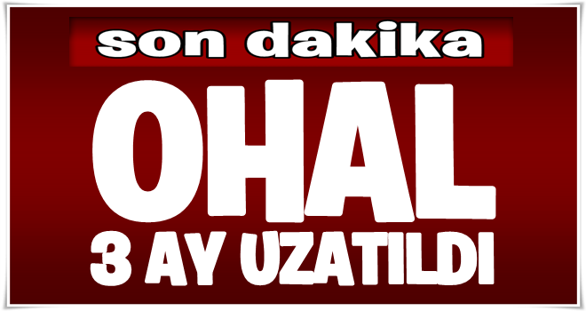 Ohal Üç Ay Daha Uzatıldı