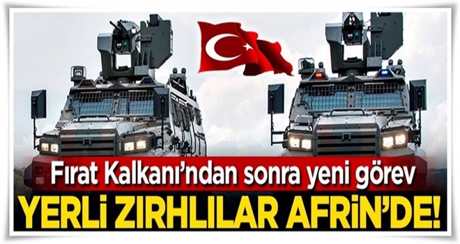 Yerli üretim zırhlılar Afrin'de!