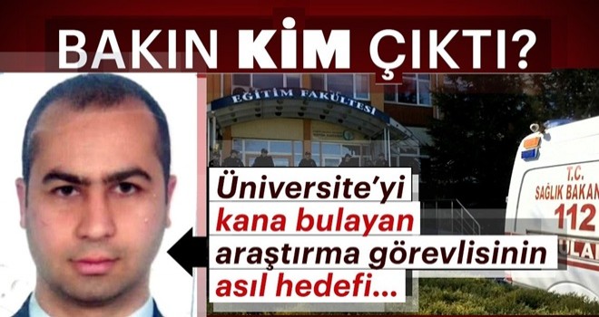 Üniversiteyi kana bulayan araştırma görevlisi bakım kim çıktı?