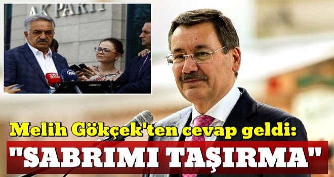 Melih Gökçek'ten cevap geldi: Sabrımı taşırma!