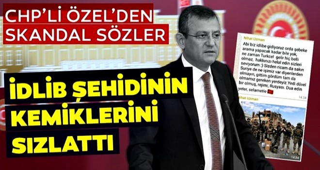 CHP'li Özgür Özel şehidin sözlerini böyle hiçe saydı! 'İdlib'de ne işimiz var?'