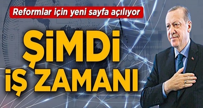 Reformlar için yeni sayfa açılıyor! Şimdi iş zamanı