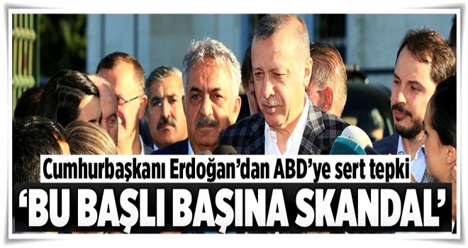 Erdoğan'dan ABD'ye sert tepki!